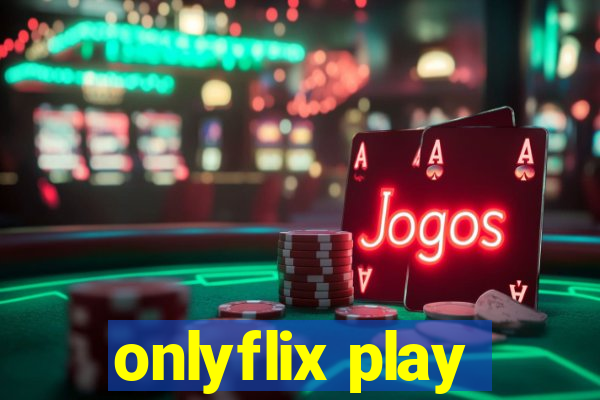 onlyflix play